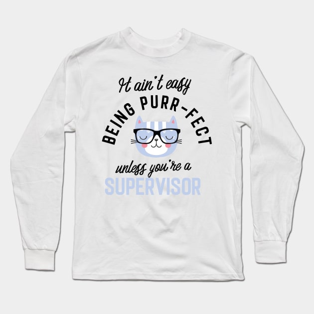 Supervisor Cat Gifts for Cat Lovers - It ain't easy being Purr Fect Long Sleeve T-Shirt by BetterManufaktur